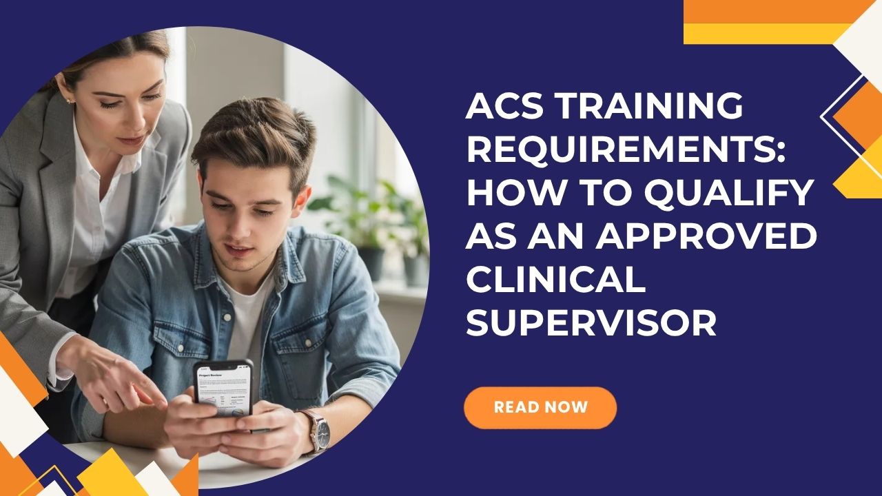 ACS Training Requirements How to Qualify as an Approved Clinical Supervisor
