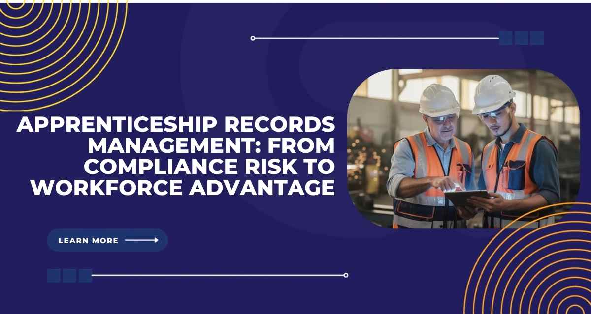 Apprenticeship Records Management: From Compliance Risk to Workforce Advantage